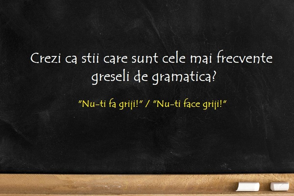 Crezi ca stii care sunt cele mai frecvente greseli de gramatica? Iata 5 ...