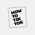 How To TikTok