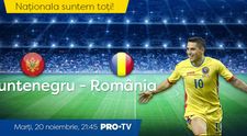 Totul sau nimic pentru România. Muntenegru – România este marți de la 21:45, în direct la PRO TV!