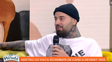 VIDEO Matteo, cu viața schimbată de când a devenit tată