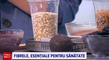 Doctor de Bine: Fibrele, esențiale pentru sănătate. Care sunt alimentele bogate în fibre?
