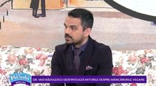 VIDEO Doctor Vasi Rădulescu desființează miturile despre mâncărurile vegane