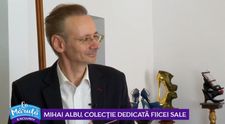 VIDEO Mihai Albu, colecție dedicată fiicei sale