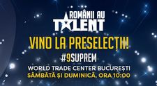 Preselecțiile pentru sezonul #9suprem Românii au talent, continuă! 14-15 octombrie la World Trade Center București