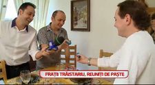 Fratii Traistariu, reuniti de Paste, dupa sapte ani in care nu s-au mai vazut