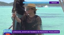 VIDEO Loredana, aventuri în paradisul thailandez
