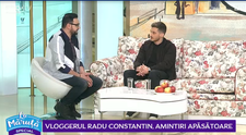 VIDEO Vloggerul Radu Constantin, amintiri apăsătoare
