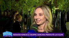 VIDEO Roxana Ionescu, despre sarcina pierdută la 6 luni