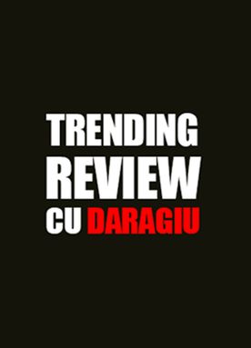 Trending Review cu Daragiu
