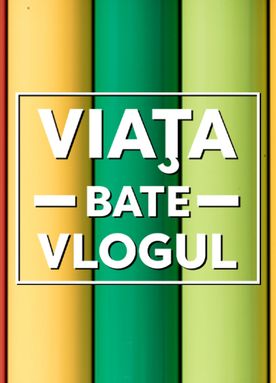 Viața bate vlogul