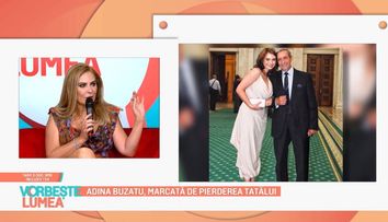 Adina Buzatu, marcată de pierderea tatălui ei. Stilista a izbucnit în lacrimi, la Vorbește lumea