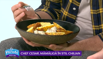 VIDEO Chef Cesar ne arată o nouă rețetă pentru mămăliga în stil chilian