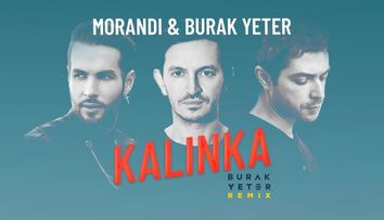 Colaborarea începutului de an: Morandi și Burak Yeter lansează remix-ul hitului „Kalinka”