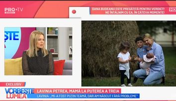 VIDEO Lavinia Petrea, despre experiența de a fi mama pentru a treia oară