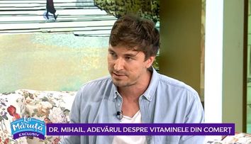 VIDEO Doctor Mihail, adevărul despre vitaminele din comerț