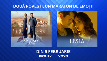 Azi încep La marginea lumii și Leyla, serialele care inspiră, la PRO TV
