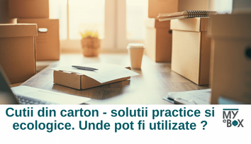 Cutii din carton - soluții practice și ecologice. Unde pot fi utilizate?