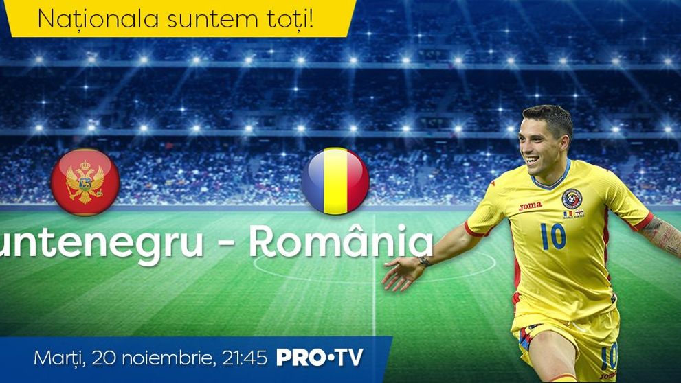 Totul sau nimic pentru România. Muntenegru – România este marți de la 21:45, în direct la PRO TV!