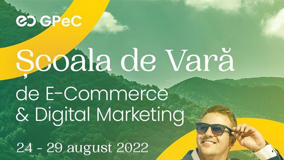 Școala de Vară GPeC 24-29 august: Cursuri intensive de E-Commerce & Digital Marketing pentru a crește vânzările online