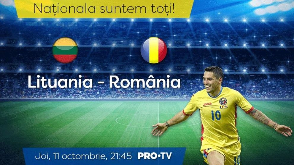 Lituania - România, astăzi, de la 21:45, la PRO TV! toată România vede România 