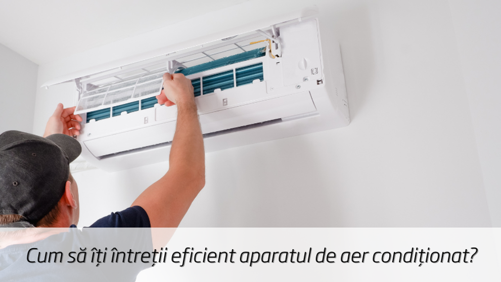 (P) Cum să îți întreții eficient aparatul de aer condiționat?