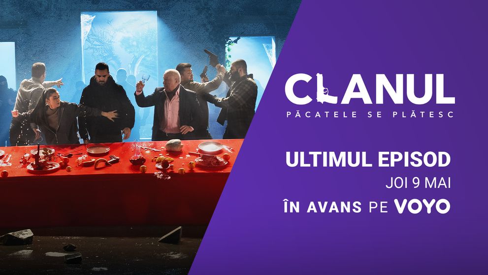 Nu ratați finalul serialului CLANUL! Ultimul episod se vede joi, în avans, doar pe VOYO și luni, 13 mai, la PRO TV!