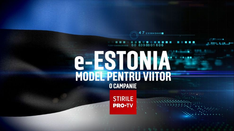 e-Estonia. Model pentru viitor, o campanie despre cea mai digitalizată țară din lume, de la ora 19:00, la Știrile PRO TV