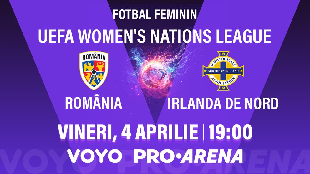 România – Irlanda de Nord, meci crucial în UEFA Women’s Nations League, vineri, 4 aprilie, de la ora 19:00, LIVE la PRO ARENA și VOYO
