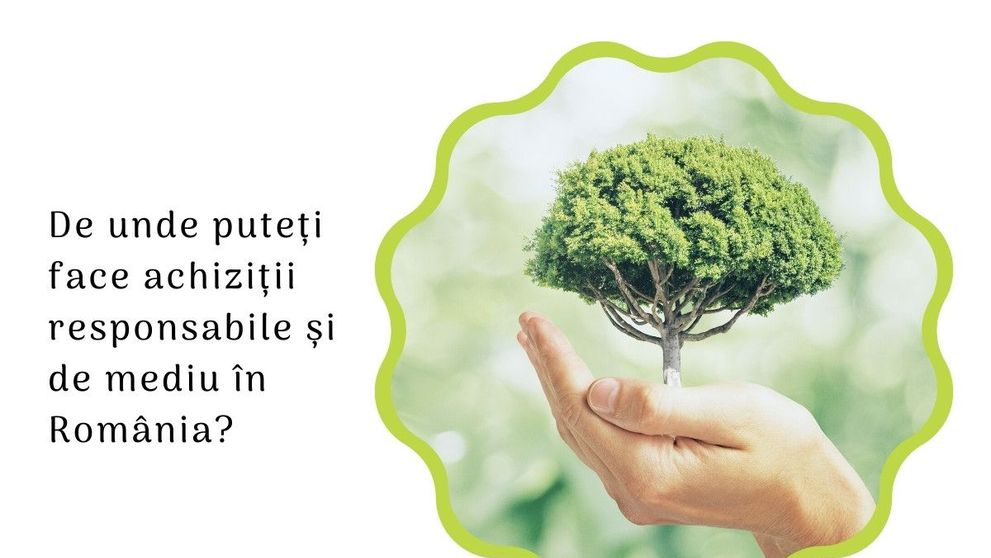 (P) De unde puteți face achiziții responsabile și de mediu în România?