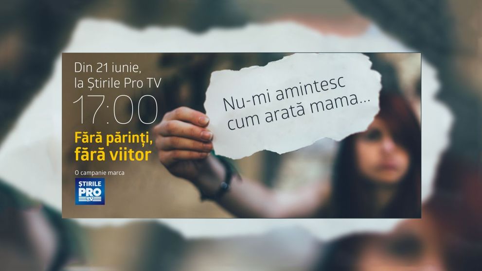 Stirile Pro TV lanseaza campania Fara parinti, fara viitor