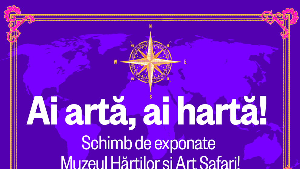 Ai artă, ai hartă! Schimb de exponate între Art Safari și Muzeul Hărților și Cărții Vechi - perioada 10-20 noiembrie 2022